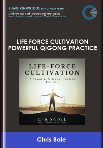 Life Force Cultivation Powerful Qigong Practice Chris Bale - BoxSkill - Get all Courses